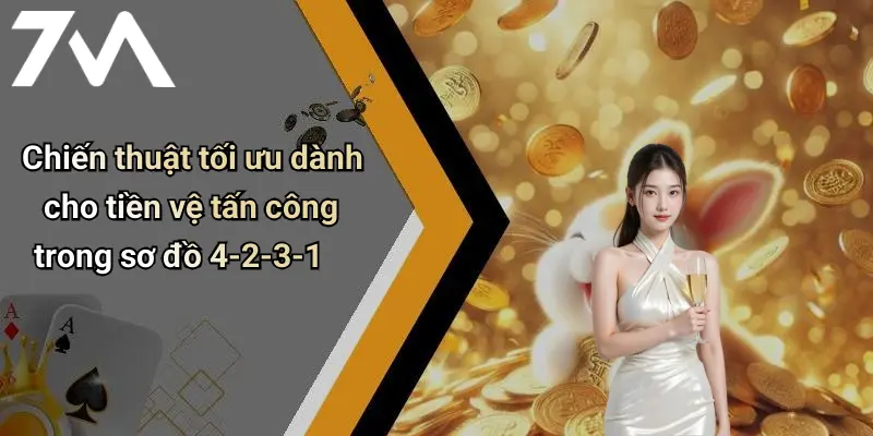 Chiến thuật tối ưu dành cho tiền vệ tấn công trong sơ đồ 4-2-3-1