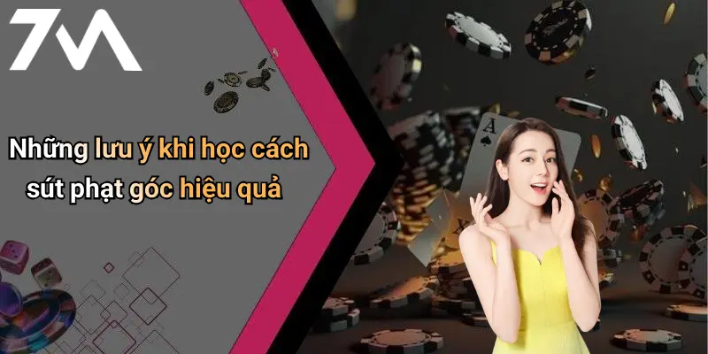 Những lưu ý khi học cách sút phạt góc hiệu quả