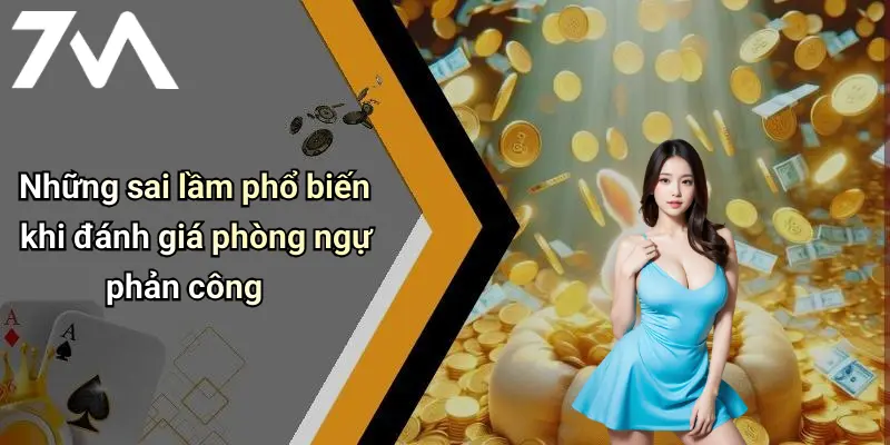 Những sai lầm phổ biến khi đánh giá phòng ngự phản công
