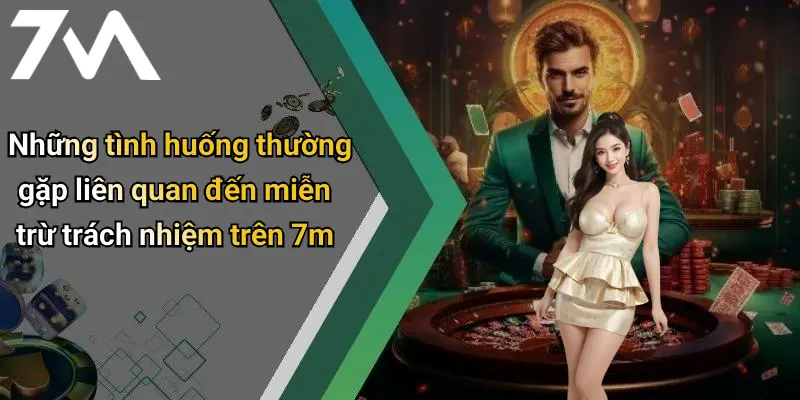 Những tình huống thường gặp liên quan đến miễn trừ trách nhiệm trên 7m