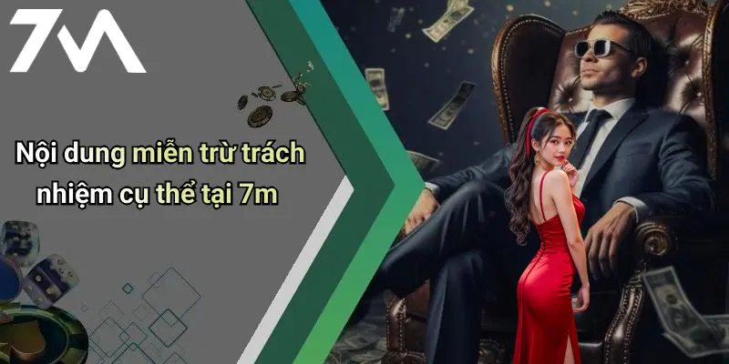 Nội dung miễn trừ trách nhiệm cụ thể tại 7m