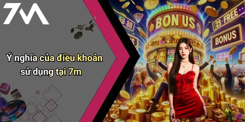 Ý nghĩa của điều khoản sử dụng tại 7m