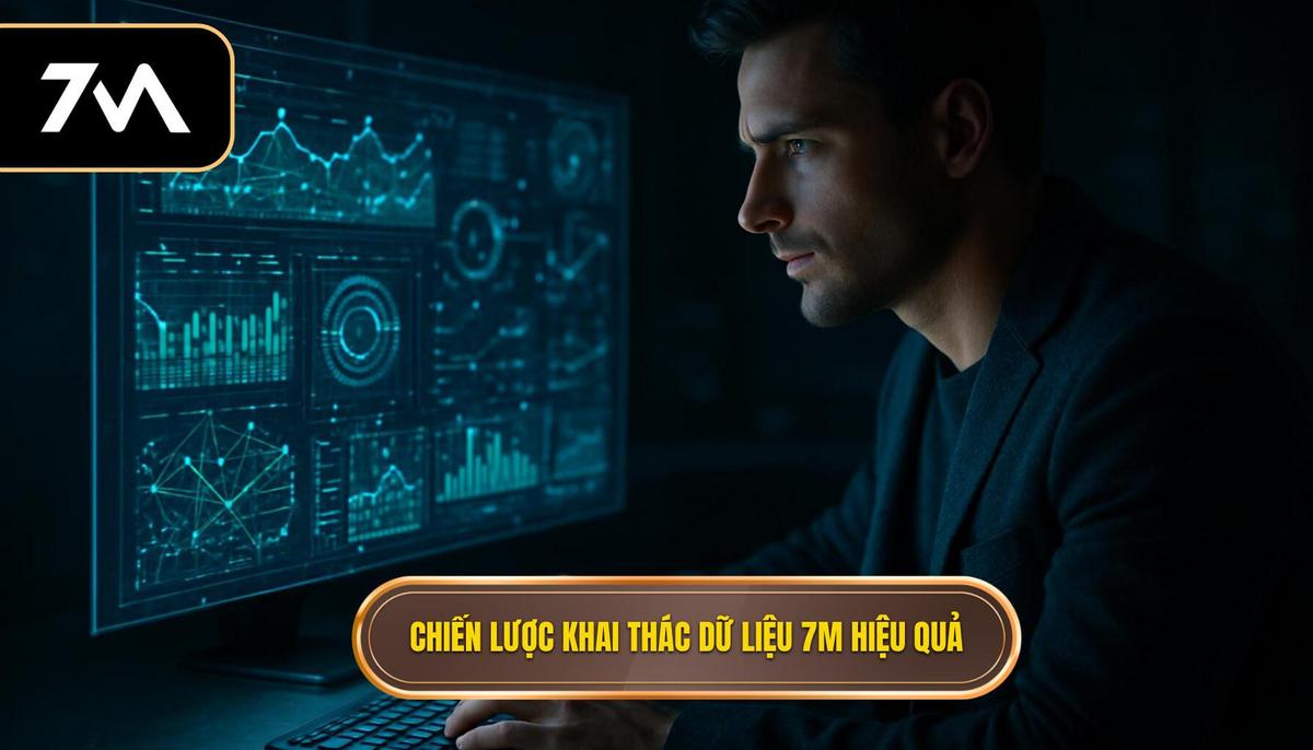 Chiến lược khai thác dữ liệu 7M cho kèo chớp nhoáng