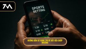 Hướng dẫn sử dụng 7M để bắt kèo chớp nhoáng