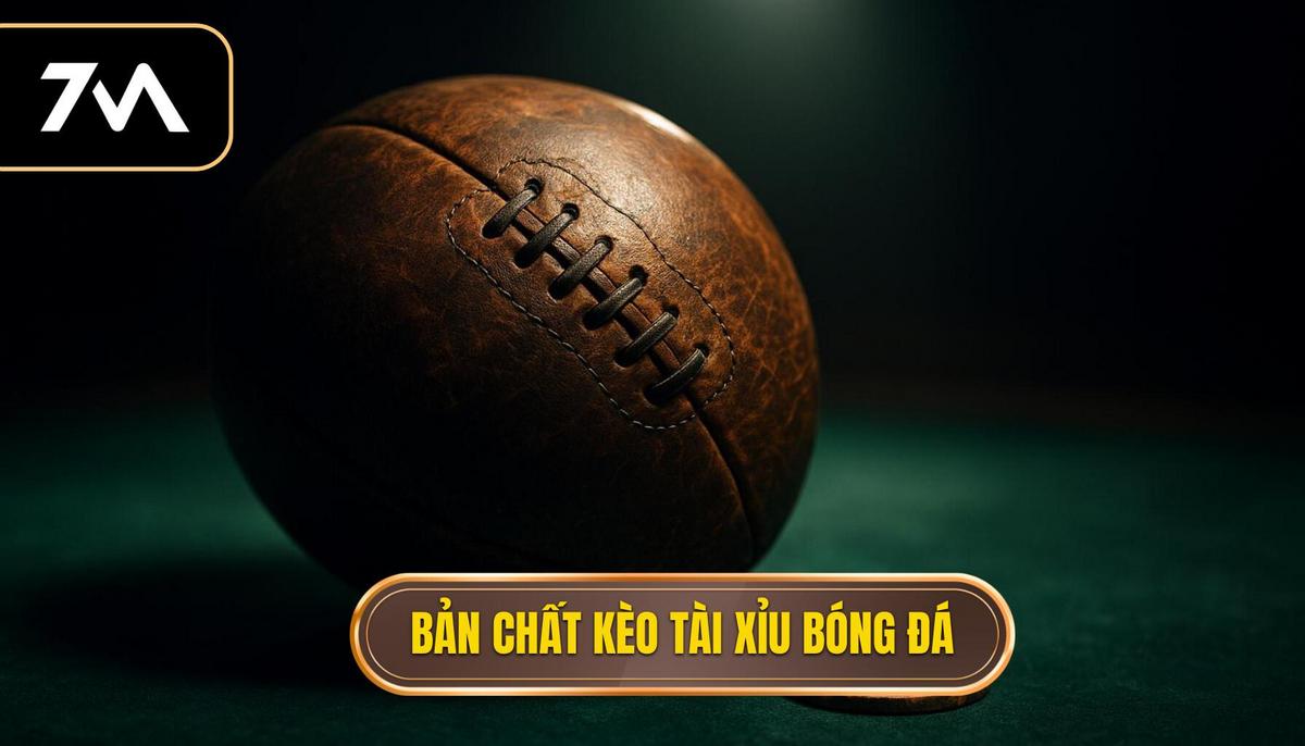 Bản chất và cách vận hành của kèo tài xỉu bóng đá