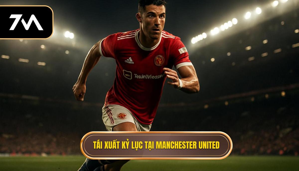 Màn tái xuất kỷ lục tại Manchester United và những kỳ vọng dang dở