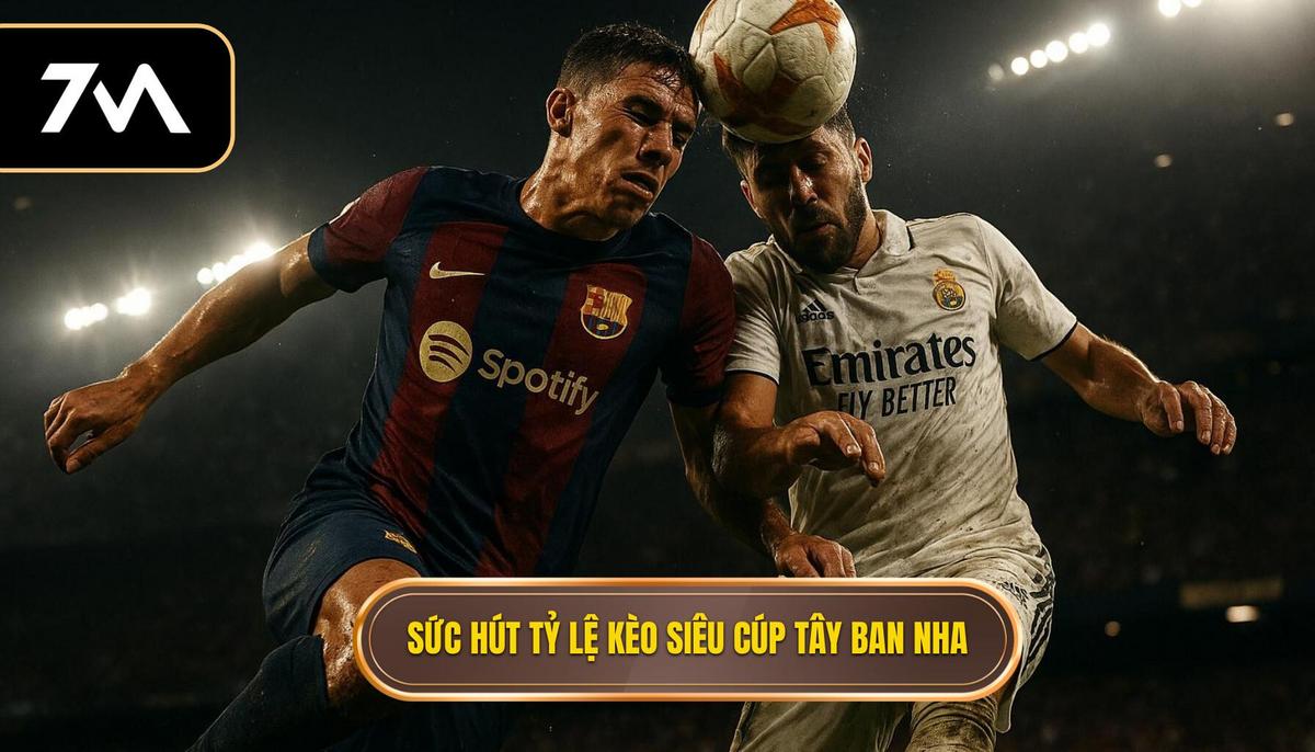 Tổng quan về sức hút của tỷ lệ kèo siêu cúp Tây Ban Nha