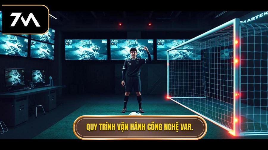 Quy trình vận hành công nghệ VAR.