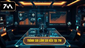 Tránh sai lầm soi kèo tại 7M
