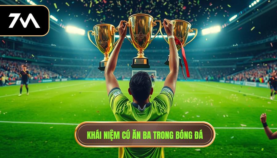 1. Khái niệm cú ăn ba trong bóng đá
